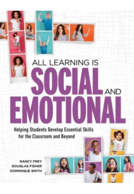 All Learning Is Social and Emotional Helping Students Develop Essential Skills for the Classroom and Beyond
