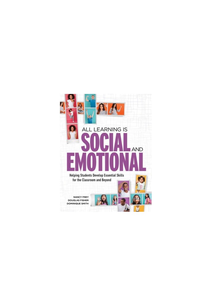 All Learning Is Social and Emotional Helping Students Develop Essential Skills for the Classroom and Beyond