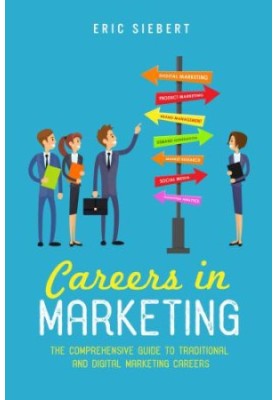 Careers in Marketing: The Comprehensive Guide to Traditional and Digital Marketing Careers