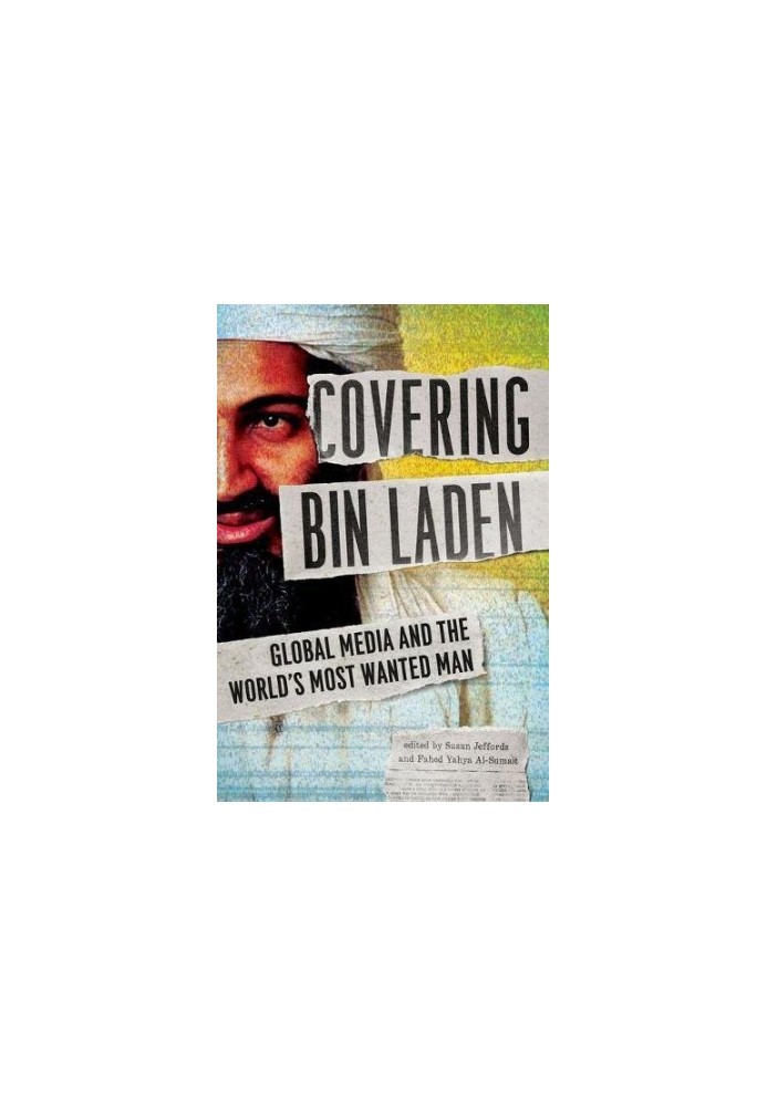Covering Bin Laden : global media and the world's most wanted man