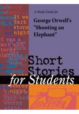 A Study Guide for George Orwell's ''Shooting an Elephant''