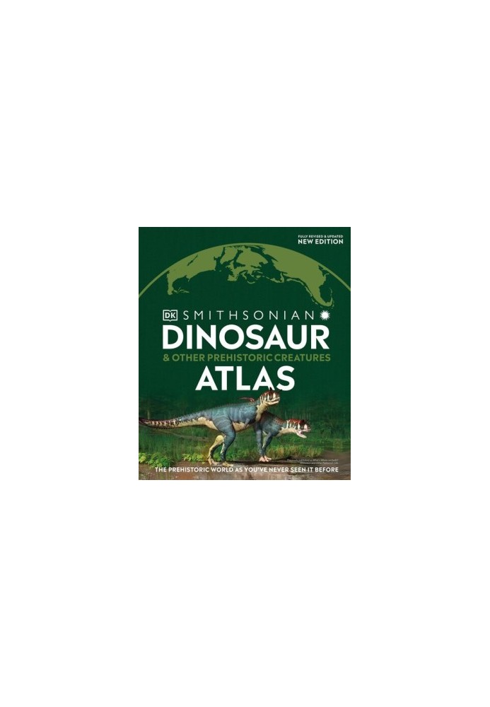 Dinosaur and Other Prehistoric Creatures Atlas: The Prehistoric World as You've Never Seen It Before (Where on Earth?)