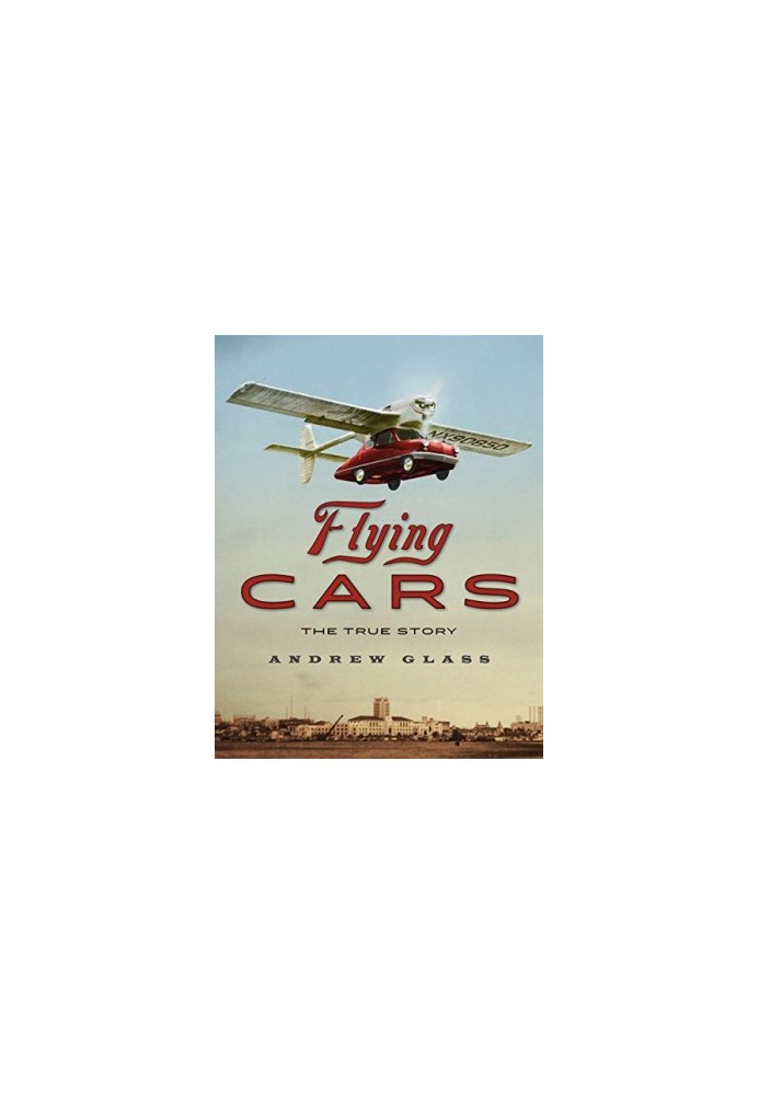 Flying cars : the true story