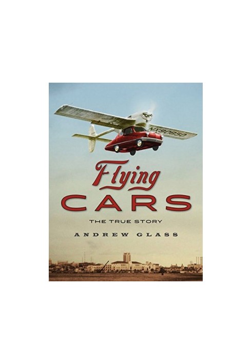 Flying cars : the true story