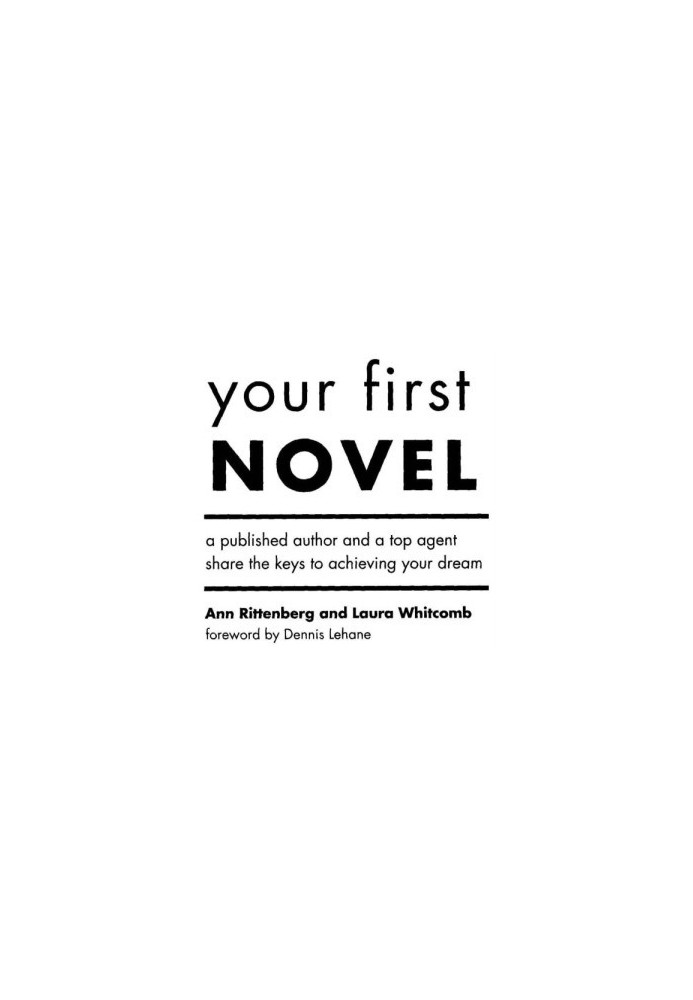 Your First Novel: An Author Agent Team Share the Keys to Achieving Your Dream