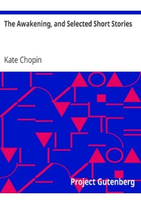 The Awakening, and Selected Short Stories