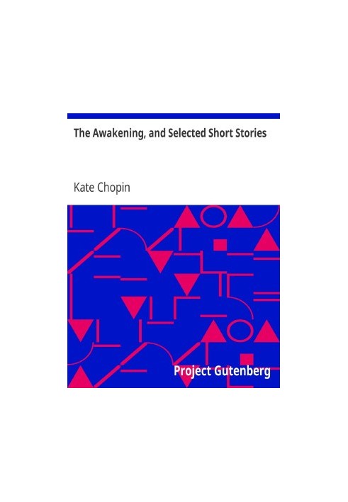 The Awakening, and Selected Short Stories