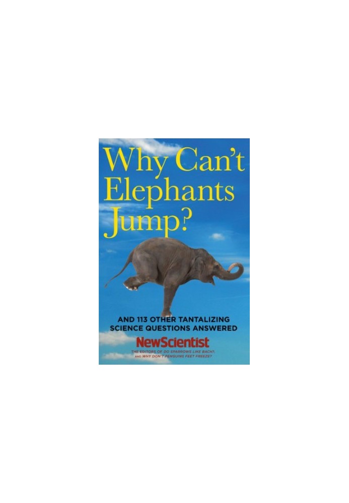 Why Can't Elephants Jump?: And 113 Other Tantalizing Science Questions Answered
