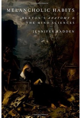 Melancholic habits : Burton’s anatomy & the mind sciences