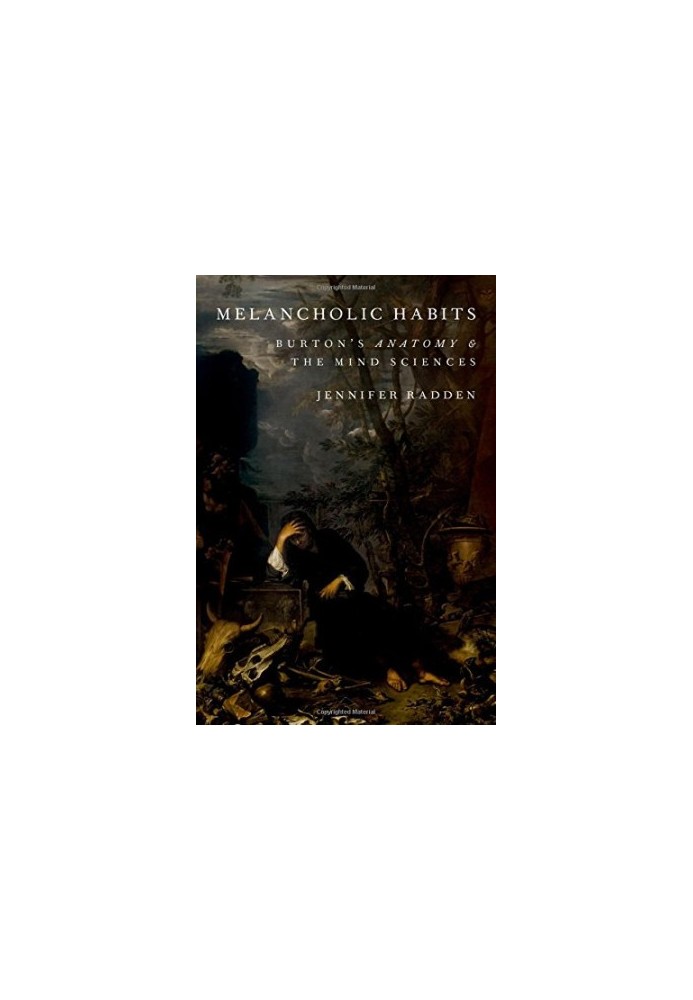 Melancholic habits : Burton’s anatomy & the mind sciences