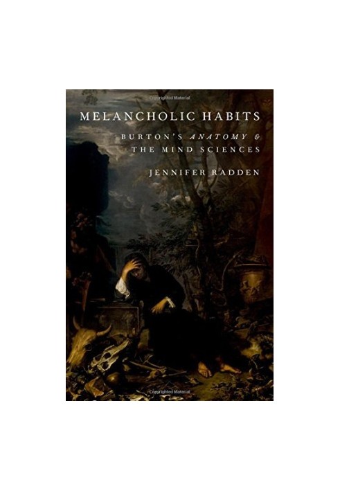 Melancholic habits : Burton’s anatomy & the mind sciences