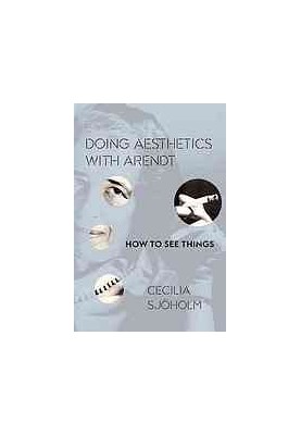 Doing aesthetics with Arendt : how to see things