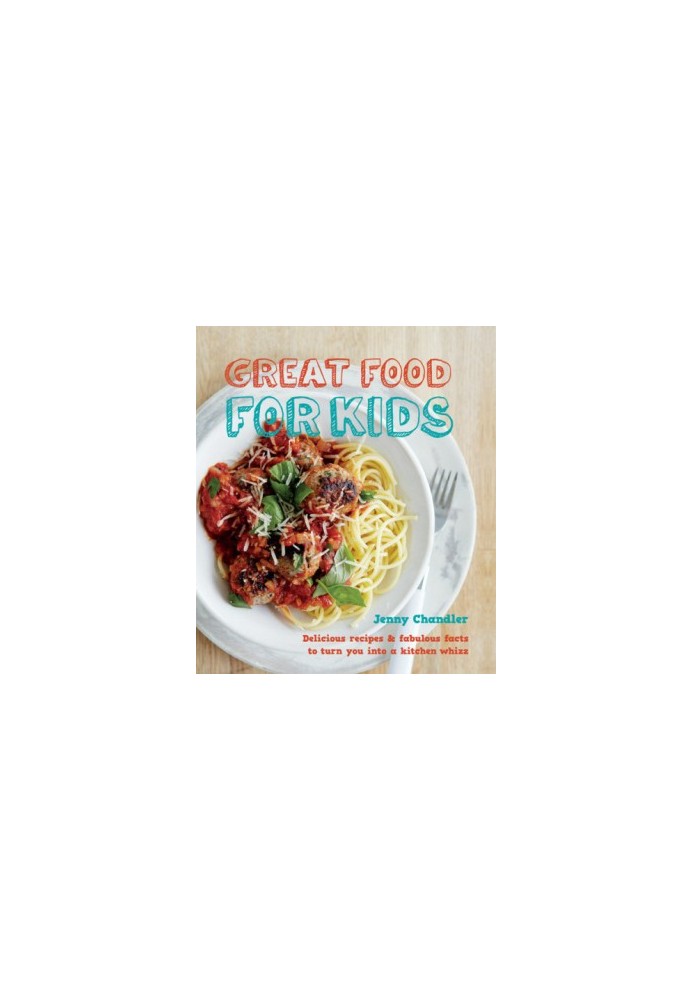 Great food for kids: Delicious Recipes and Fabulous Facts to Turn you into a Kitchen Whiz