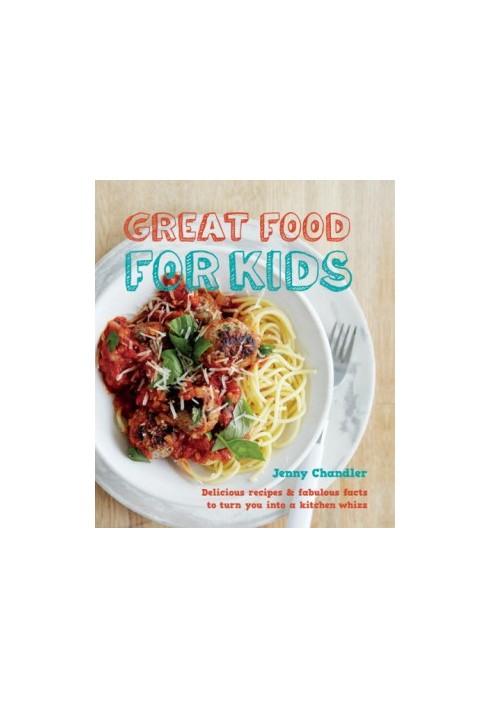 Great food for kids: Delicious Recipes and Fabulous Facts to Turn you into a Kitchen Whiz