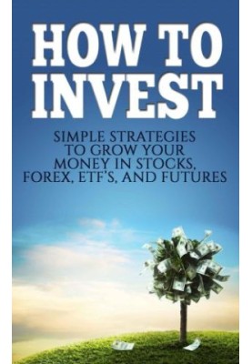 How To Invest: Simple Strategies To Grow Your Stocks, ETF's, and Futures