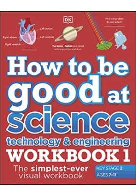 How to be Good at Science, Technology and Engineering Workbook 1, Ages 7-11 (Key Stage 2)