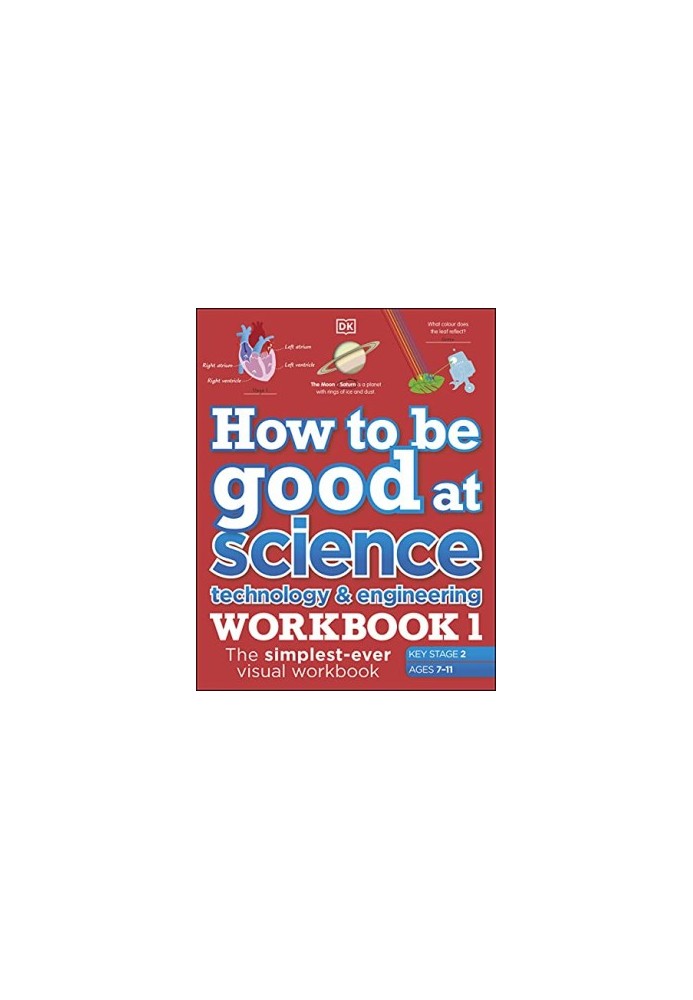 How to be Good at Science, Technology and Engineering Workbook 1, Ages 7-11 (Key Stage 2)