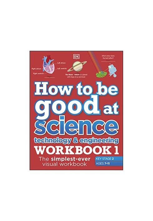 How to be Good at Science, Technology and Engineering Workbook 1, Ages 7-11 (Key Stage 2)
