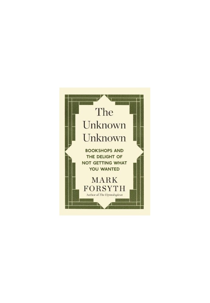 The unknown unknown : bookshops and the delight of not getting what you wanted