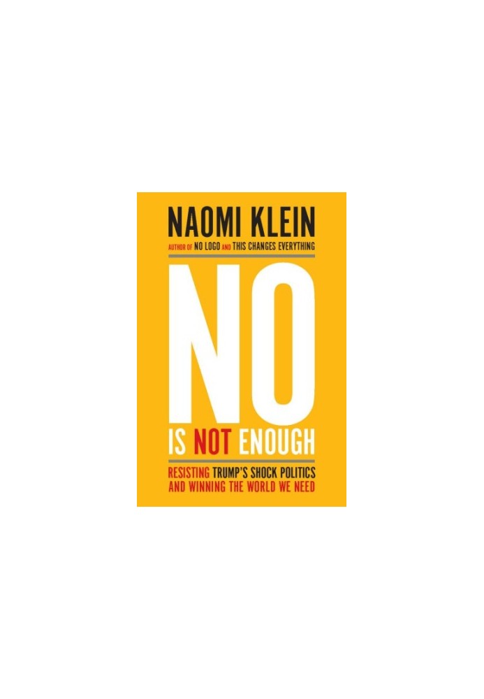 No Is Not Enough: Resisting Trump’s Shock Politics and Winning the World We Need