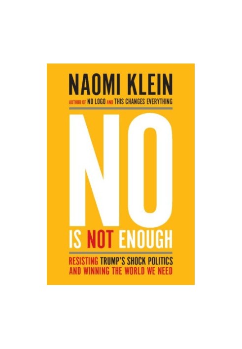 No Is Not Enough: Resisting Trump’s Shock Politics and Winning the World We Need