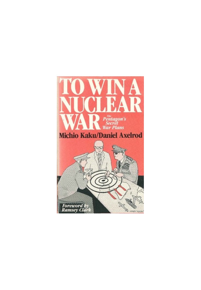 To Win a Nuclear War: The Pentagon's Secret War Plans