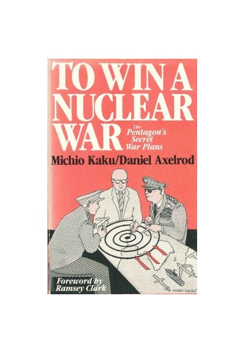 To Win a Nuclear War: The Pentagon's Secret War Plans