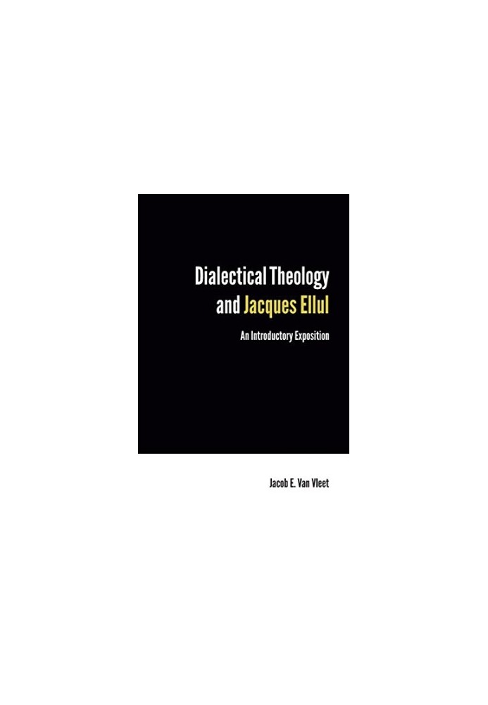 Dialectical Theology and Jacques Ellul : an Introductory Exposition