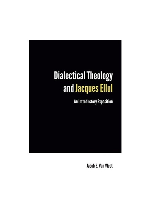 Dialectical Theology and Jacques Ellul : an Introductory Exposition