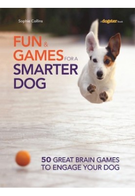 Fun and Games for a Smarter Dog: 50 Great Brain Games to Engage Your Dog