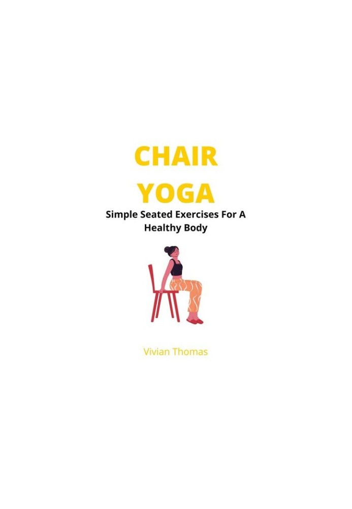 Chair Yoga: Seated Exercises For A Healthy Body