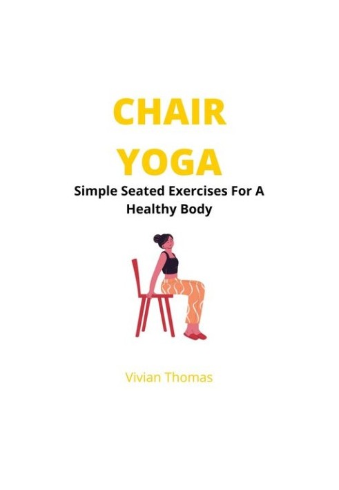 Chair Yoga: Seated Exercises For A Healthy Body