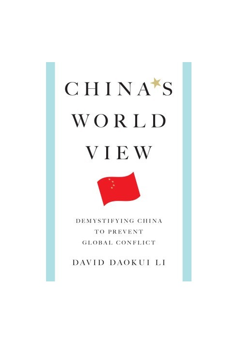 China's World View: Demystifying China to Prevent Global Conflict