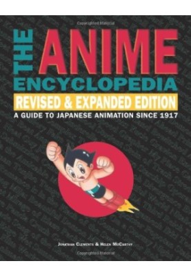 The Anime Encyclopedia: A Guide to Japanese Animation Since 1917, Revised and Expanded Edition