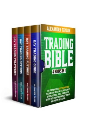 Trading Bible: 4 Books In 1: Day Trading Guide to Learn How Investing in Stock Market, Options, Futures, Forex, Commodities, 
