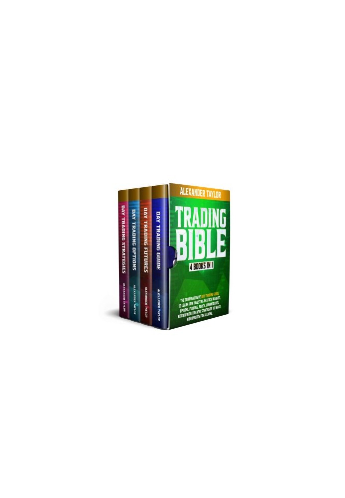 Trading Bible: 4 Books In 1: Day Trading Guide to Learn How Investing in Stock Market, Options, Futures, Forex, Commodities, 