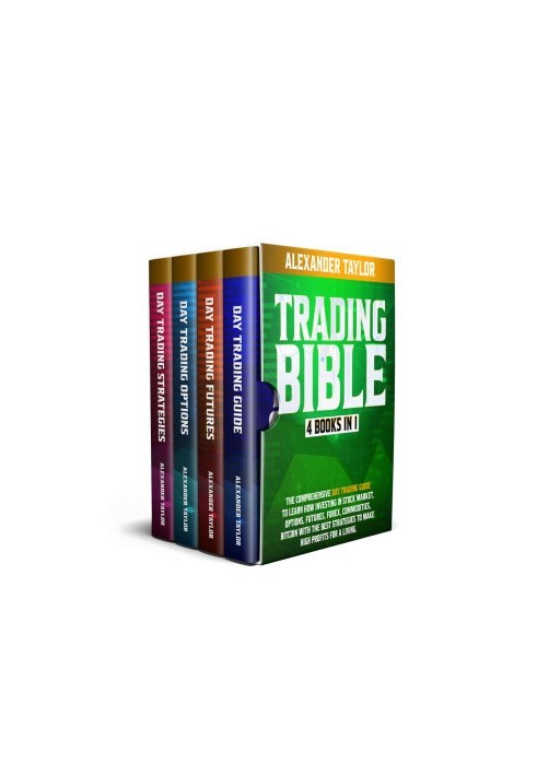 Trading Bible: 4 Books In 1: Day Trading Guide to Learn How Investing in Stock Market, Options, Futures, Forex, Commodities, 