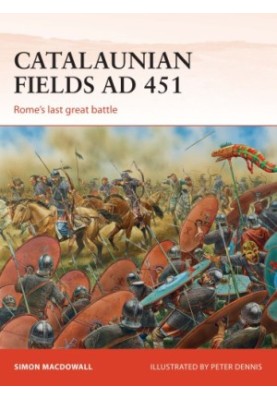 Catalaunian Fields AD 451: Rome’s last great battle