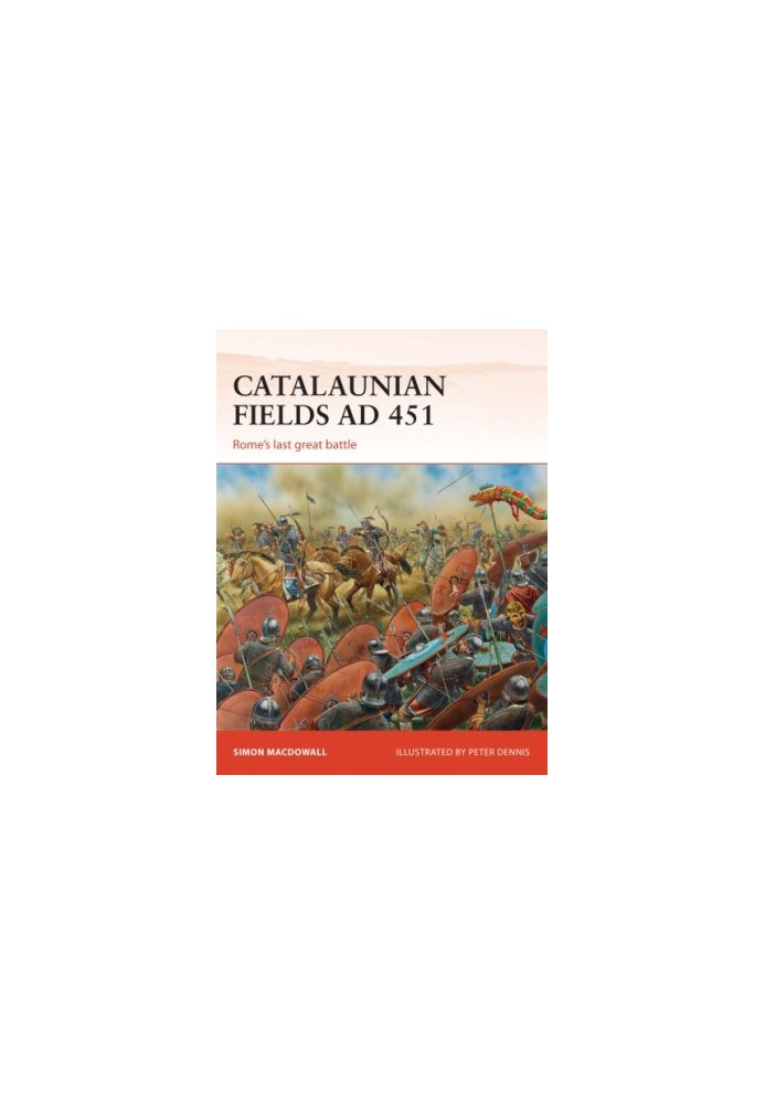 Catalaunian Fields AD 451: Rome’s last great battle