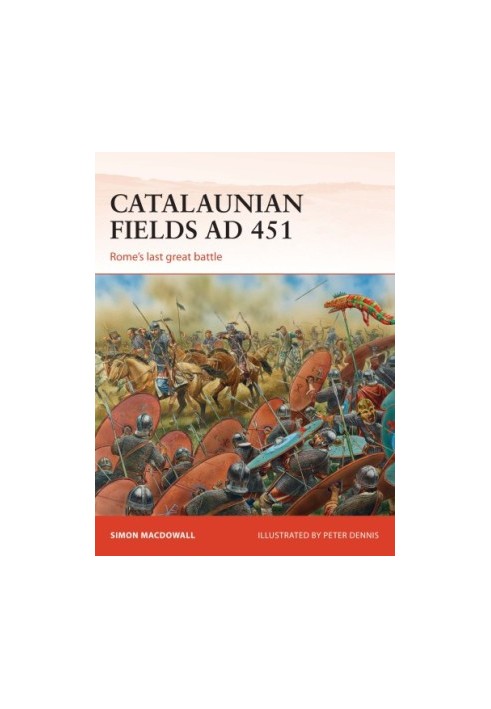 Catalaunian Fields AD 451: Rome’s last great battle