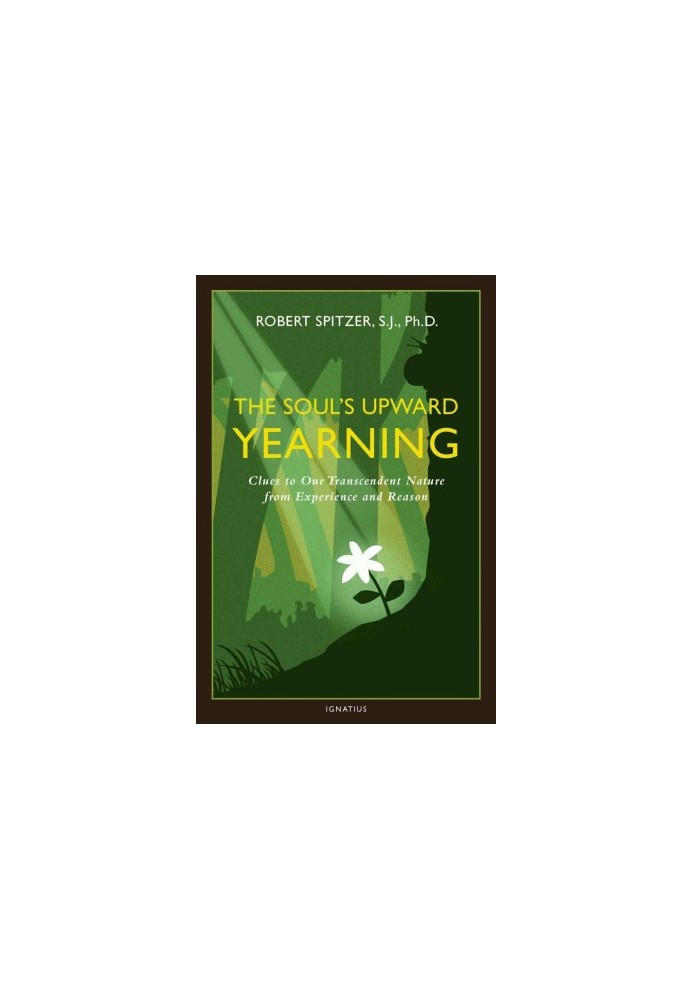 The Soul's Upward Yearning: Clues to Our Transcendent Nature from Experience and Reason: 2 (Happiness, Suffering, and Transce