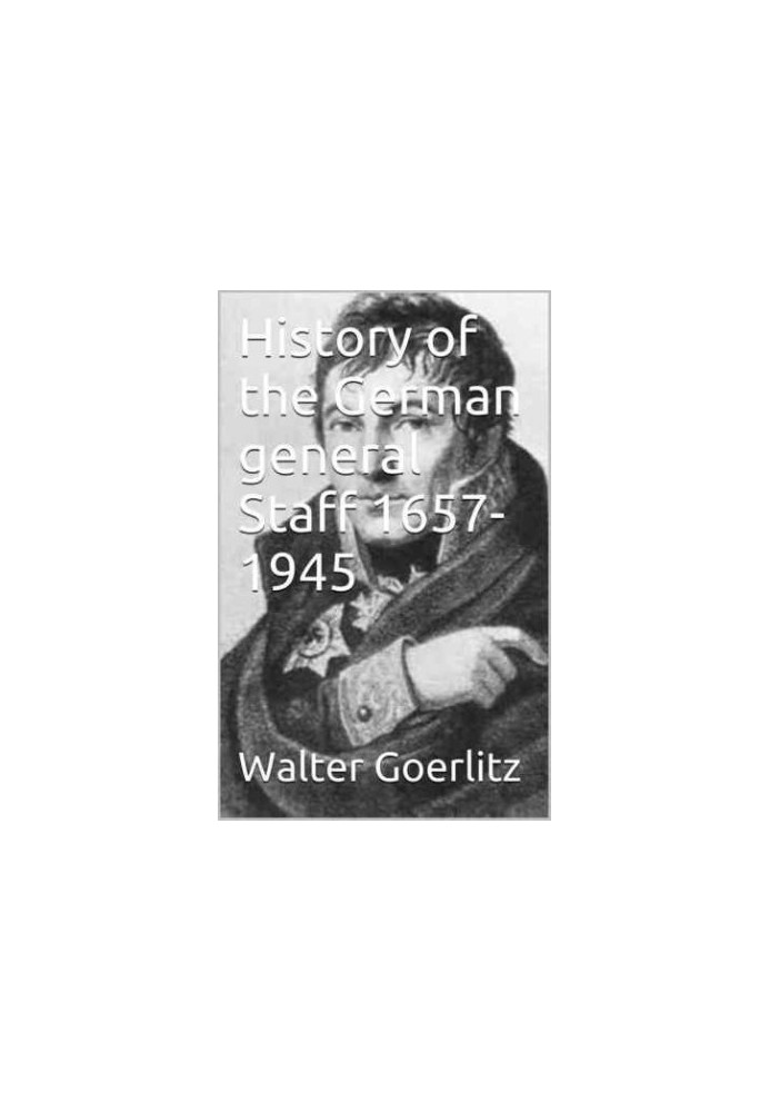 History of the German General Staff 1657-1945 Illustrated