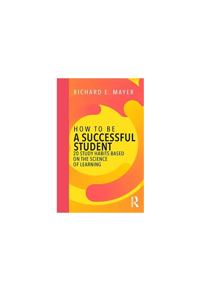 How to Be a Successful Student: 20 Study Habits Based on the Science of Learning