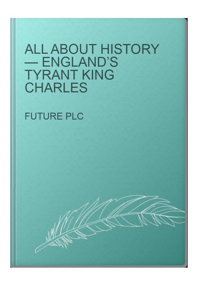 All About History — England’s Tyrant King Charles