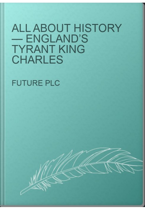 All About History — England’s Tyrant King Charles