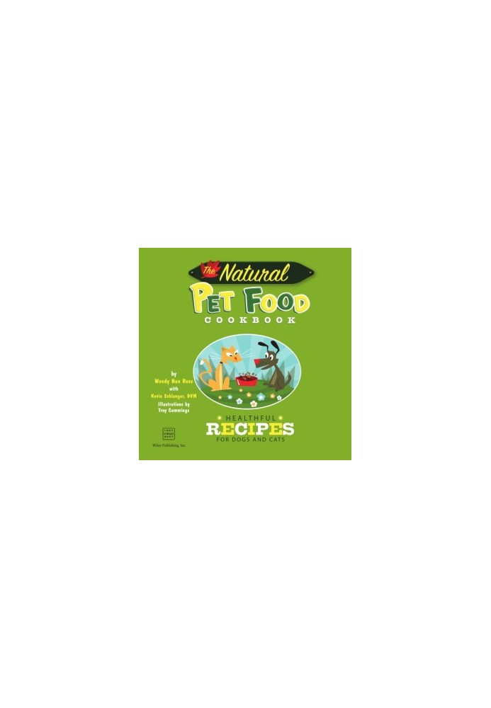 The Natural Pet Food Cookbook: Healthful Recipes for Dogs and Cats