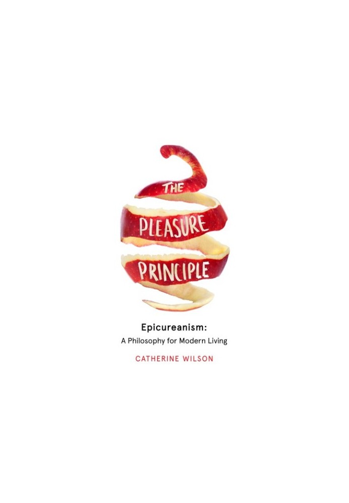 The pleasure principle: epicureanism: a philosophy for modern living