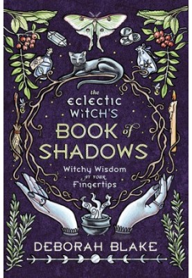 The Eclectic Witch's Book of Shadows: Witchy Wisdom at Your Fingertips