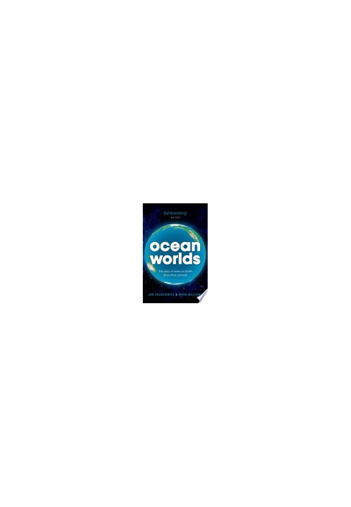 Ocean Worlds: The story of seas on Earth and other planets