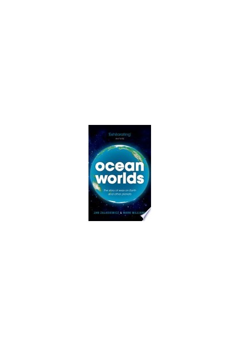 Ocean Worlds: The story of seas on Earth and other planets